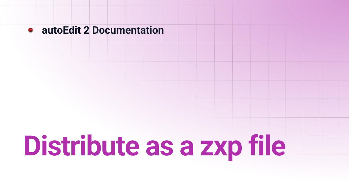 Distribute as a zxp file | autoEdit 2 Documentation